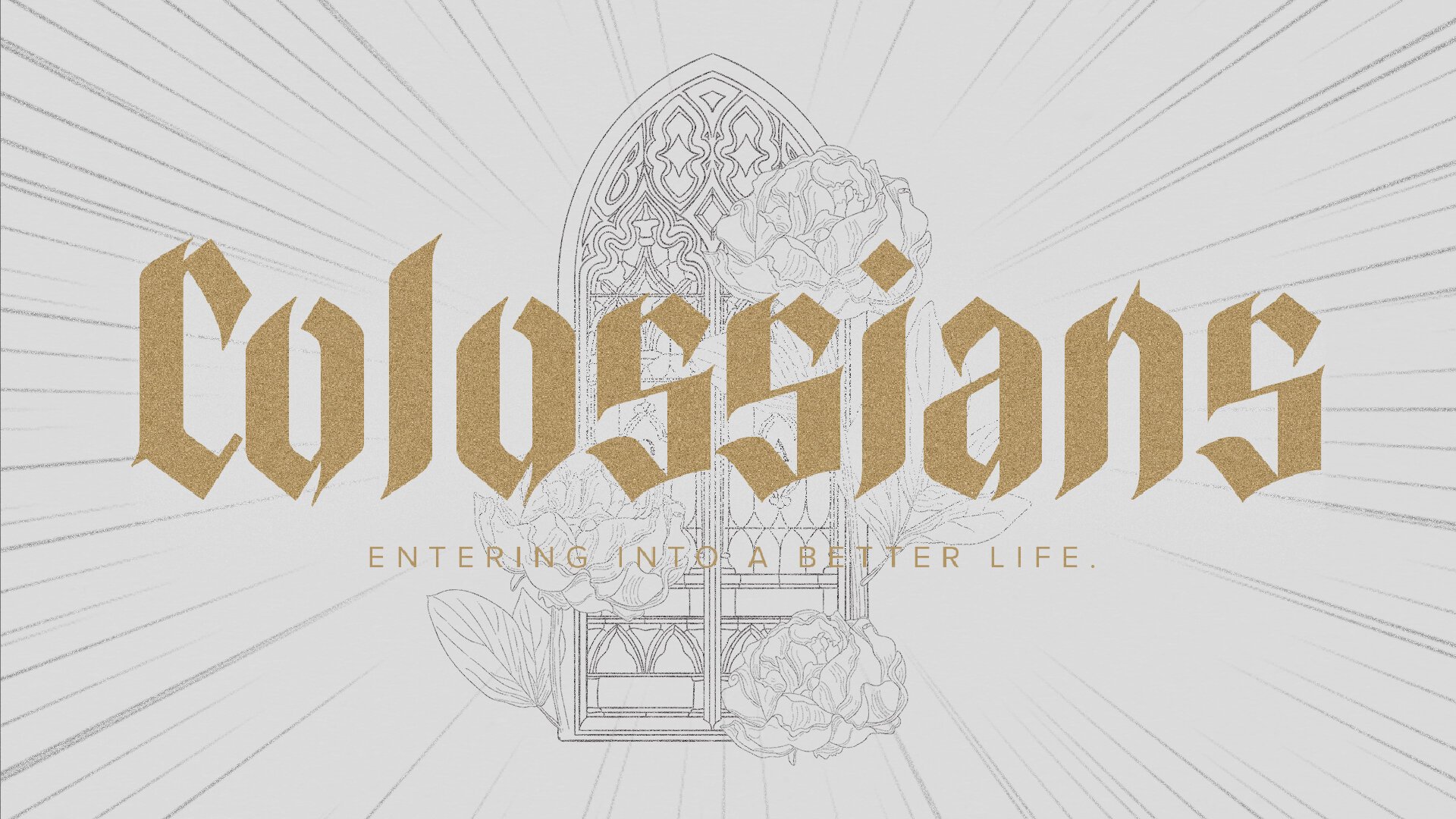 This Church Media Graphic Is Elegant And Aspirational, Featuring The Book Of &Quot;Colossians&Quot; In Gold, Gothic Lettering With The Phrase &Quot;Entering Into A Better Life.&Quot; It Is Set Against A Radiant Backdrop That Draws The Eye To A Detailed Stained Glass Window, Suggesting Illumination And Divine Beauty.